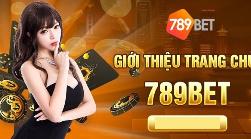 Nhà Cái 789BET – Sân Chơi Cá Cược Trực Tuyến Hàng Đầu 2023