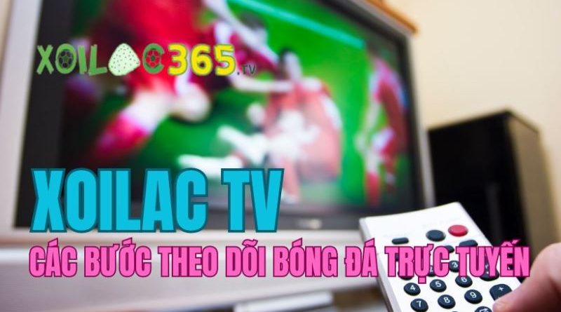 Cách xem trực tiếp bóng đá Xoilac Live ít thao tác nhất