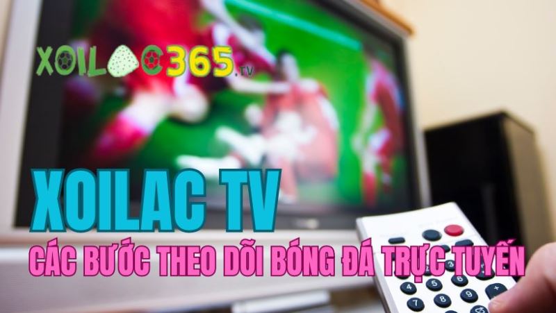 Truc Tiep Bong Da Xoilac TV - Cách xem đơn giản