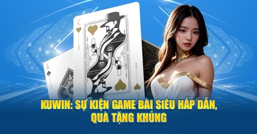 Game Bài Kuwin: Sự Kiện Siêu Hấp Dẫn, Sở Hữu Quà Tặng Khủng!