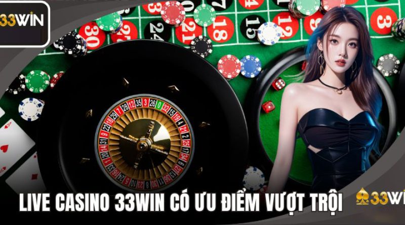 Live Casino 33Win – Sân chơi an toàn, uy tín hàng đầu