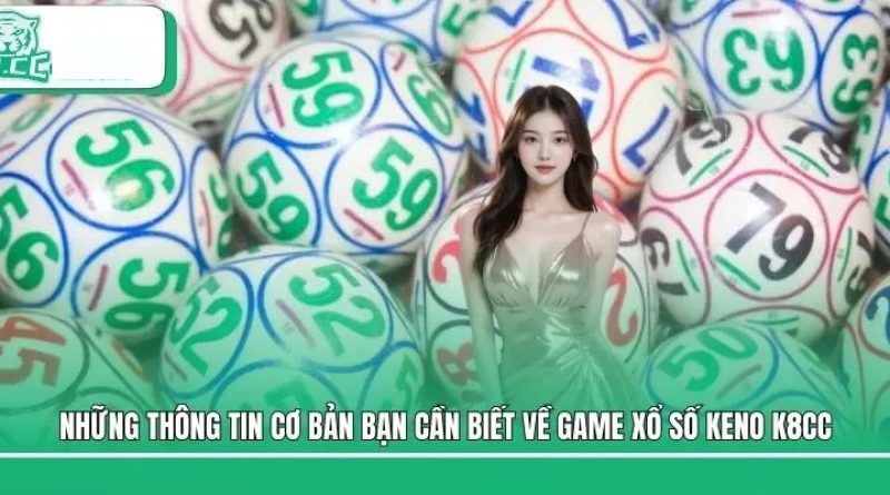 Xổ số Keno K8cc – Chơi ngay, nhận thưởng hấp dẫn mỗi ngày