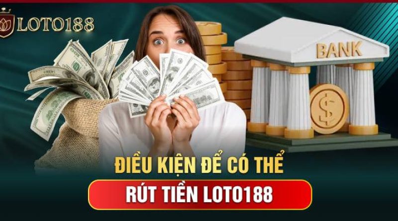 Hướng dẫn cách Rút tiền Loto188 đảm bảo an toàn tránh mất tiền
