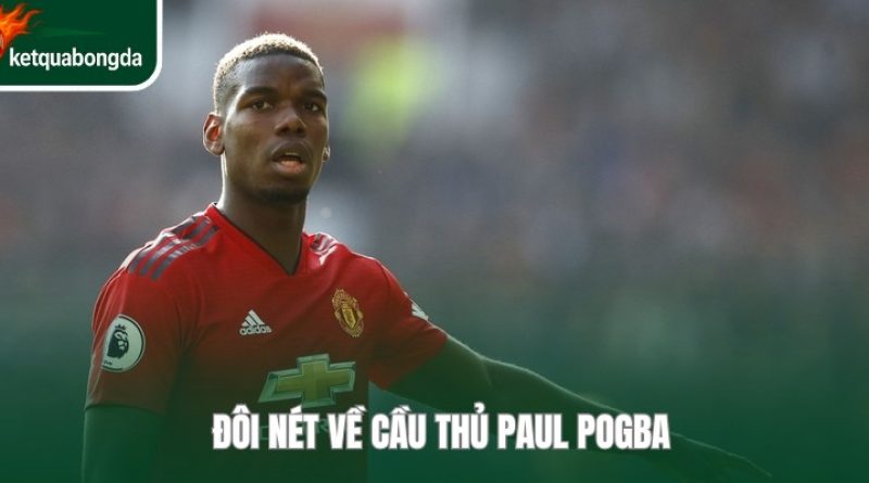 Sự Nghiệp Paul Pogba Từ Những Ngày Đầu Đến Hiện Tại
