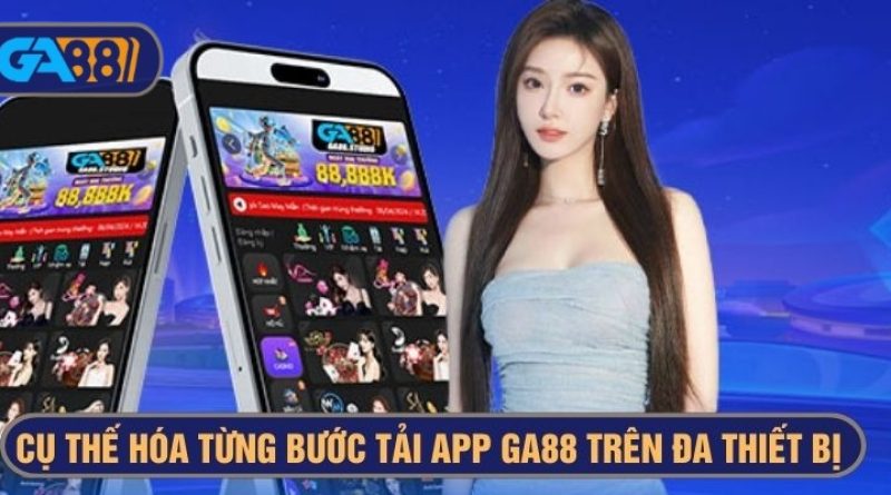 Tải app Ga88 – Trải nghiệm đầy đủ trò chơi và tính năng