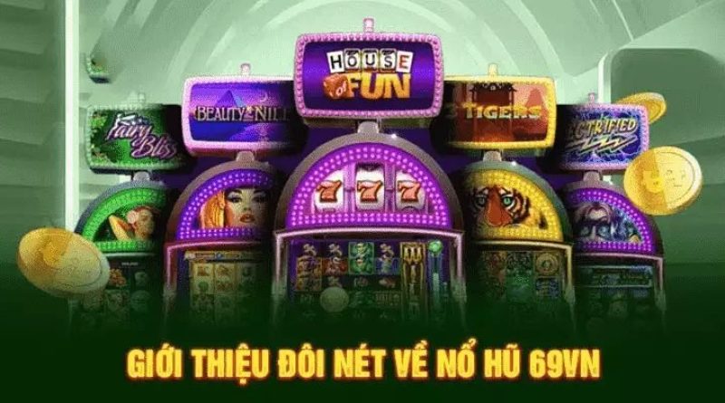 Nổ Hũ 69VN sân chơi đổi thưởng cực hot với tỷ lệ nổ hũ cao