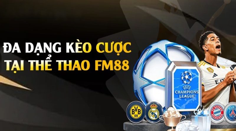 Thể thao FM88 – Nền tảng cá cược thể thao hàng đầu với dịch vụ chuyên nghiệp