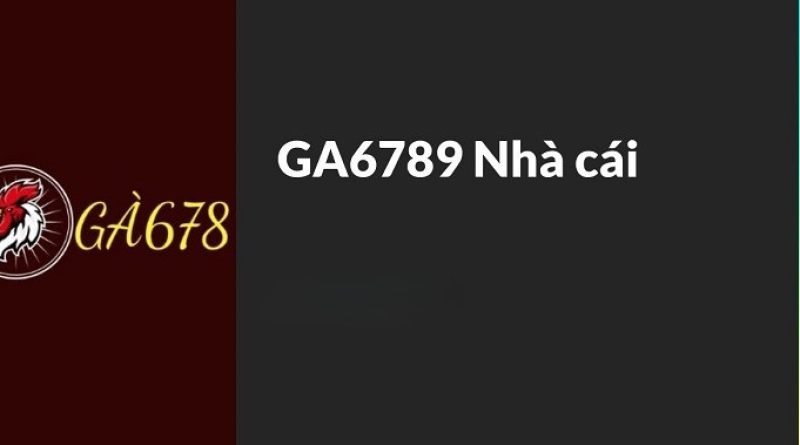 Nhà cái GA6789 – Sân chơi cá cược trực tuyến uy tín hàng đầu