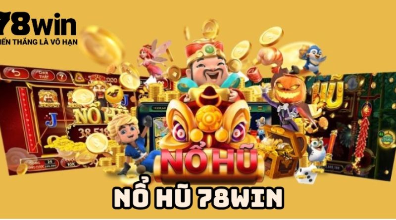Nổ hũ 78win – Kho game slot đa dạng dễ trúng thưởng