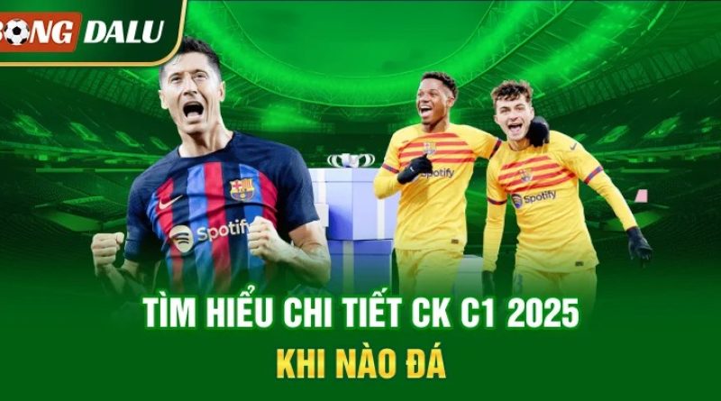 Giải đáp CK C1 2025 khi nào đá? Diễn ra tại sân vận động nào?